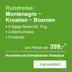 Rundreise: Montenegro - Kroatien - Bosnien